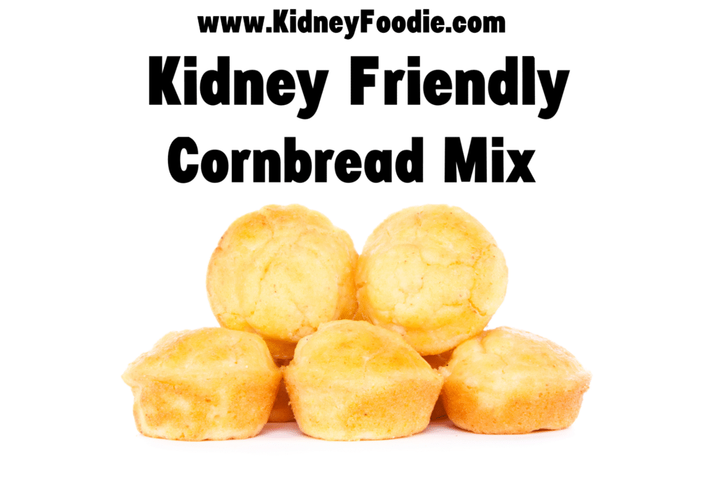 kidney friendly cornbread mix low phosphorus ckd stage 3 ckd stage 4 dialysis