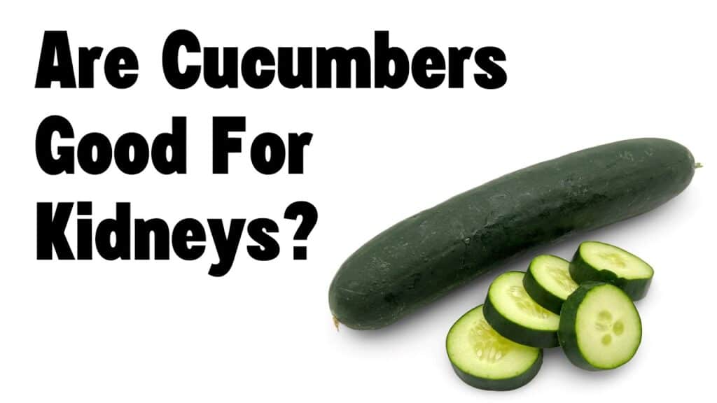 are cucumbers good for kidneys