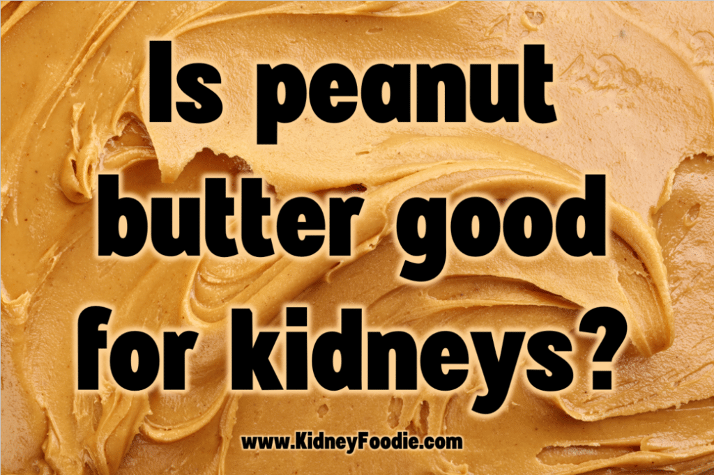 is peanut butter good for kidneys?