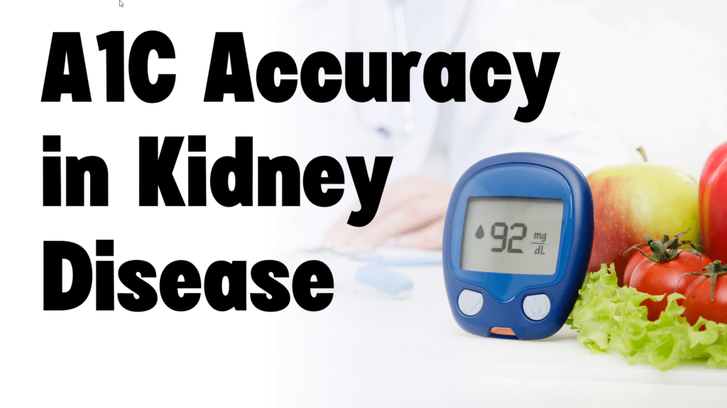 A1C accuracy in kidney disease
