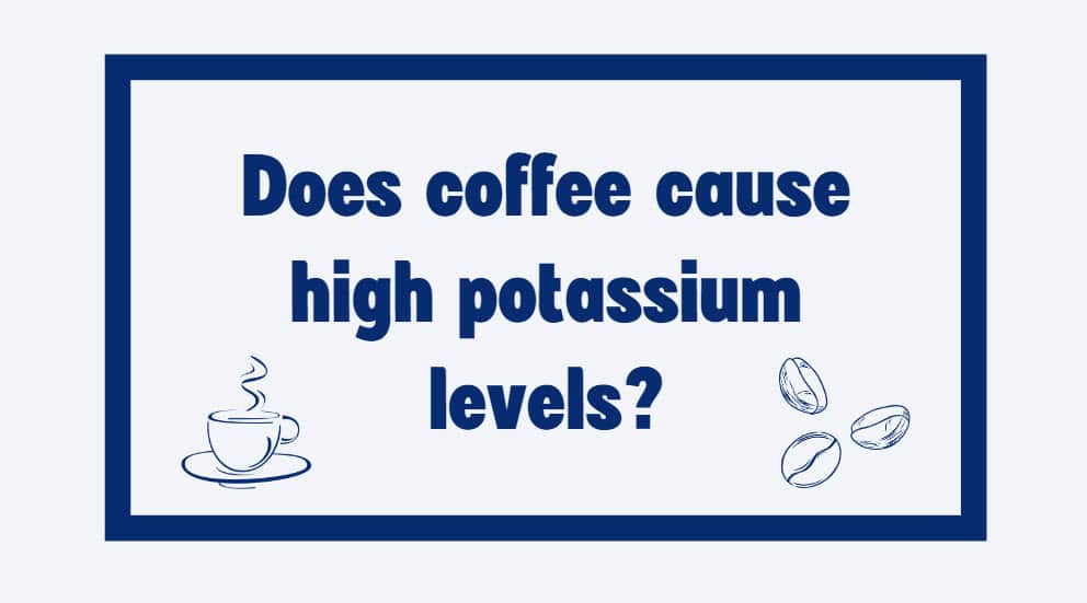 does coffee cause high potassium levels