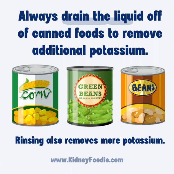 Drain liquid from canned foods to remove potassium